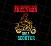 Old Man Scooter Gift Never Underestimate Vintage Model Motor Awesome, Png Printable, Digital File
