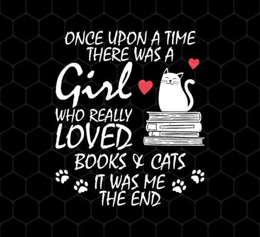 Once Upon A Time There Was A Girl Who Really Loved Books And Cats, Png Printable, Digital File