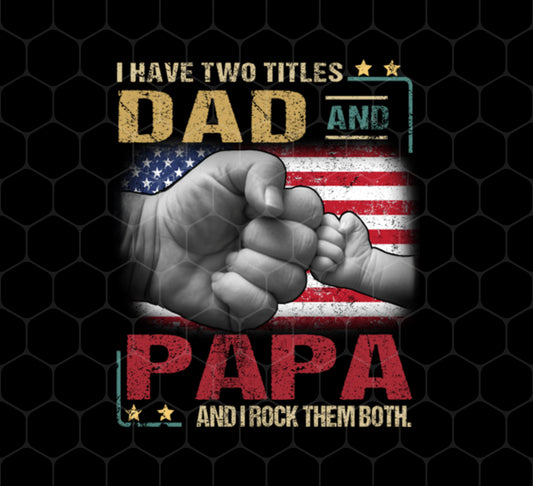 Papa Gift Png, Daddy And Son Png, I Have Two Titles Dad And Papa I Rock Them Both Png, Love Dad Gift Rock Lover, Png Printable, Digital File