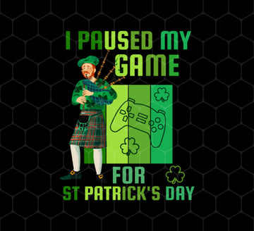 Patricks Day Gift, I Paused My Game For St Patricks Day, Love Patrick More, Png Printable, Digital File