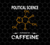 Political Sciencer Powered By Caffeine, Love Chemistry, Png Printable, Digital File