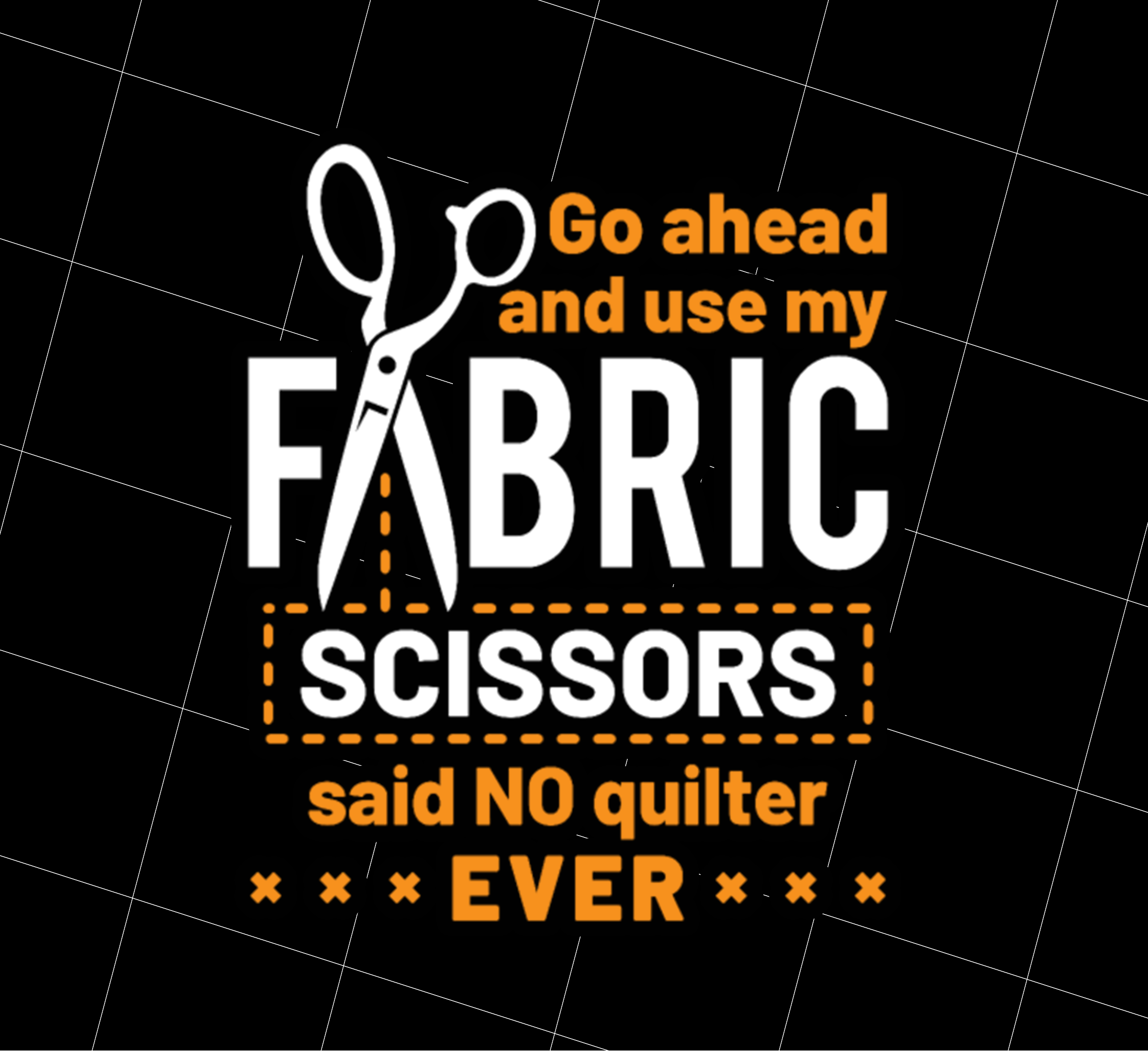 Quilting Lover Png, Fabric Scissors Quote, Go Ahead And Use My Fabric ...