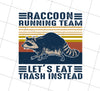 Raccoon Running Team Png, Lets Eat Trash Instead Gift Png, Png Printable, Digital File