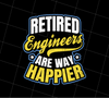 Retired Engineer Way Happier, Engineering Gift, Retired To Happier, PNG Printable, DIGITAL File