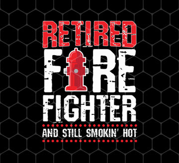 Retired Firefighter, Still Smoking, Hot Retirement, Png Printable, Digital File
