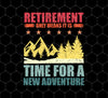 Retirement Means Time for A New Adventure, Png Printable, Digital File