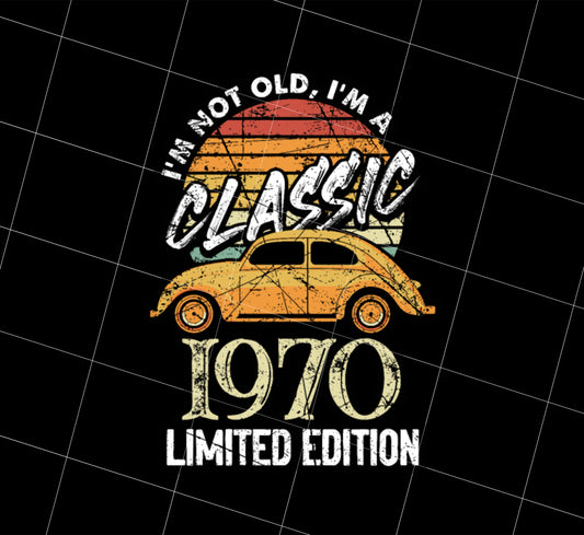 Retro 1970 Birthday Gift Png, Not Old Classic Limited Png, I Am Not Old Png, I Am A Classic 1970 Png, Limited, PNG Printable, DIGITAL File
