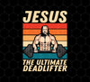 Retro Jesus Gift, Jesus The Ultimate Deadlifter, Jesus Vintage, Png Printable, Digital File