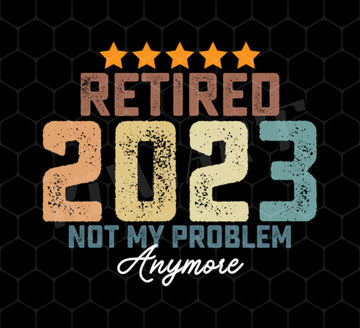 Retro Retired 2023 Png, Retire Is Not My Problem Png, Retired Gift Png, Love 2003 Awesome Png, Five Stars Png, Png Printable, Digital File