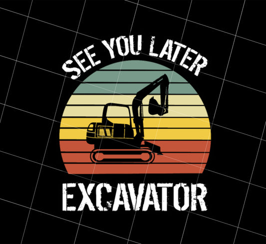 Retro See You Later Excavator Png, Best Gift Retro Excavator Png, Png Printable, Digital File