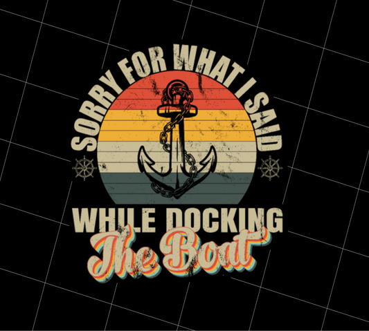 Retro Sorry For What I Said While I Was Docking The Boat, PNG Printable, DIGITAL File