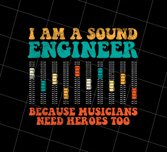 Retro Sound Engineer, Because Musicians Need Heroes Too Png, Png Printable, Digital File