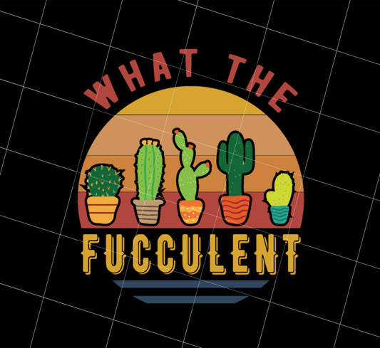 Retro What The Fucculent Succulents Cactus Plants Png, Love Cactus Png, Png Printable, Digital File