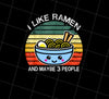 Retro I Like Ramen And Maybe 3 People Png, Japanese Noodle Png, Png Printable, Digital File