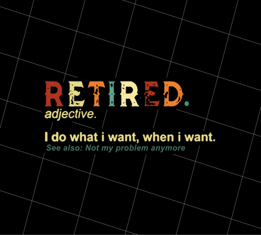 Retronretired I do What I Want When I Want Not My Problem, PNG Printable, DIGITAL File