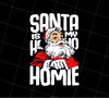 Santa Is My Homie, Ho Ho Ho, Christmas Gift, Love Christmas, PNG Printable, DIGITAL File