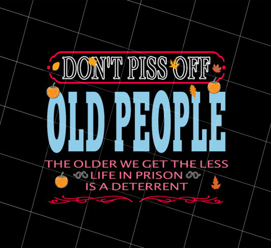 Saying Do Not Piss Old People We Get The Less Life Prison Png, Deterrent Png, Png Printable, Digital File