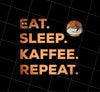 Saying Eat Sleep Coffee Repeat Caffeine Great Coffee Cappuccino Gift, PNG Printable, DIGITAL File