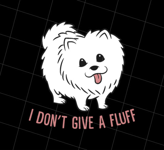 Saying I Do Not Give A Fluff Dog Png, Funny Pomeranian Dog Png, Love Fluff Dog Png, Cutie Dog Png Best Gift Png, Png Printable, Digital File