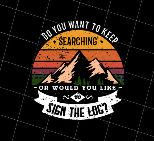 Saying Keep Searching Or Sign The Log Geocacher Geocaching Cache Gift, PNG Printable, DIGITAL File
