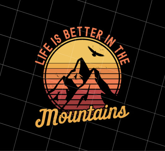 Saying Life Is Better In The Mountains Hiking Lover Mountain Climbing Gift, PNG Printable, DIGITAL File