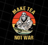 Saying Make Tea Not War Japanese Png, Make Tea Not Make War Png, Png Printable, Digital File