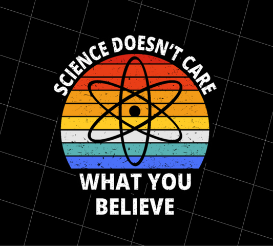 Science Doesn't Care What You Believe, Retro Science Lover Gift, PNG Printable, DIGITAL File