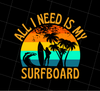 Surferboard And Beach, All I Need Is My Surfboard Funny Surferboard, Png Printable, Digital File