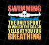 Swimming Love, The Only Sport In Which The Coach Yells At You For Breathing, Png Printable, Digital File