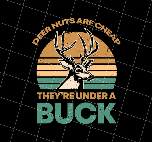 They Are Under A Buck, Funny Hunting Deer, Nuts Are Cheap, Png Printable, Digital File