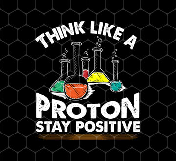 Think Like A Proton, Stay Positive, Better Life, Love Proton, Png Printable, Digital File