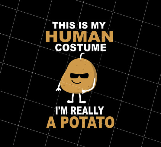 This Is My Human Costume Png, I Am A Really Potato Gift Png, Png Printable, Digital File
