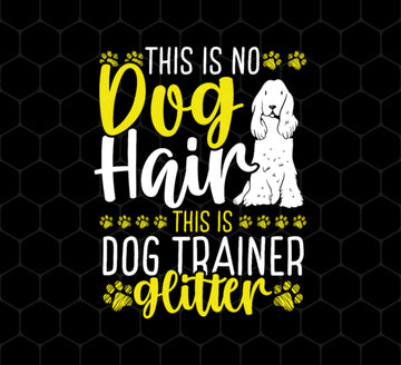 This Is No Dog Hair This Is Dog Trainer Glitter, Love Dog Gift, Png Printable, Digital File