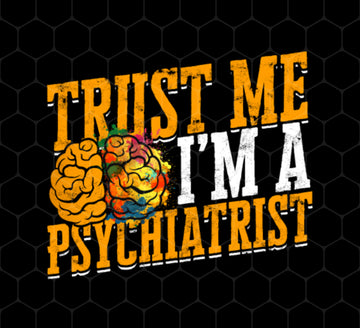 Trust Me I Am A Psychiatrist Png, Psychology Therapist Gift Png, Psychologist, Png Printable, Digital File
