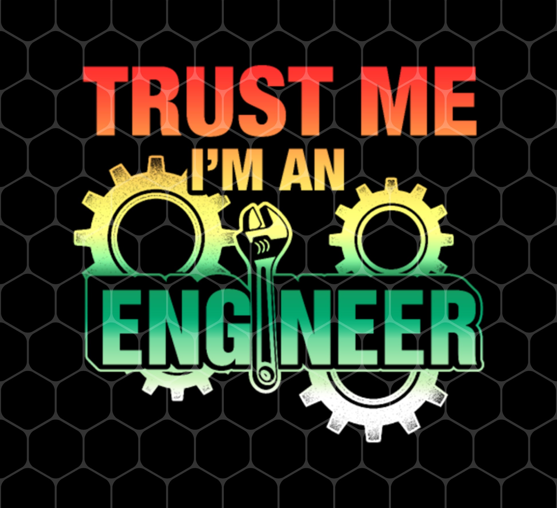 Trust Me, I'm An Engineer, Mechanical Engineering, Png Printable, Digital File