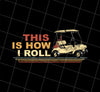 Vintage Golf Png, Buggy Golf Cart Png, Retro Golf Car Png, This Is How I Roll, Png Printable, Digital File