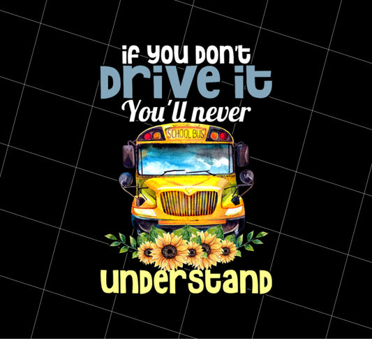 You Don't Drive It Png, You Will Never Understand School Png, Png Printable, Digital File