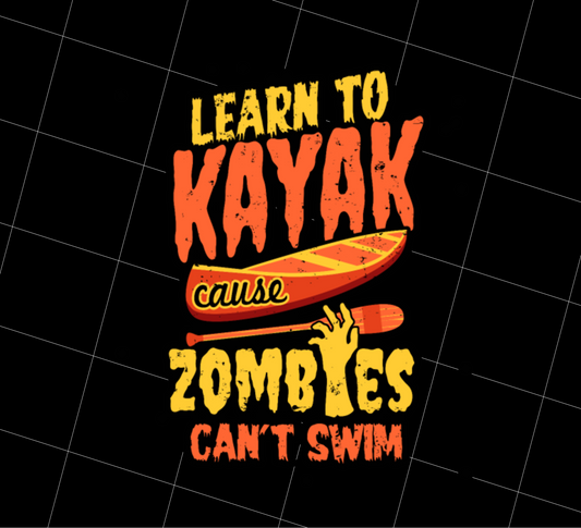 Zombies Cant Swim, Learn To Drive Kayak, Kayaker Lover Gift, Png Printable, Digital File