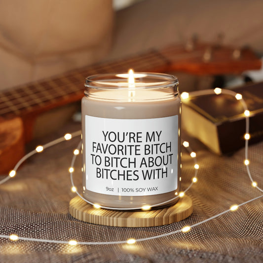 You Are My Favorite Bitch To Bitch About Bitches With, Candle Gift, Soy Candle 9oz CJ30