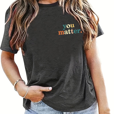 Chic and Comfortable: Women's Casual You Matter Letter Print Crew Neck T-Shirt for Spring/Summer