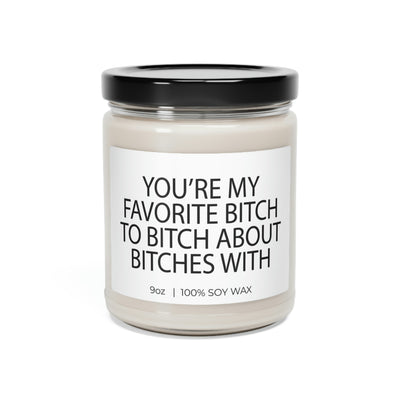 You Are My Favorite Bitch To Bitch About Bitches With, Candle Gift, Soy Candle 9oz CJ30