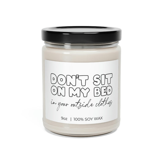 Don't Sit On My Bed In Your Outside Clothes, Soy Candle 9oz CJ13